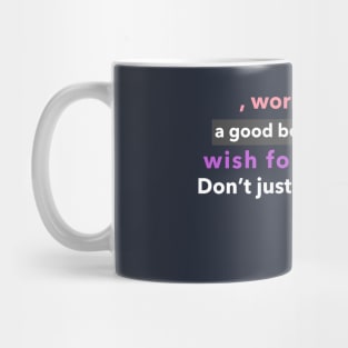 Don't wish for a good body, work for it. Mug